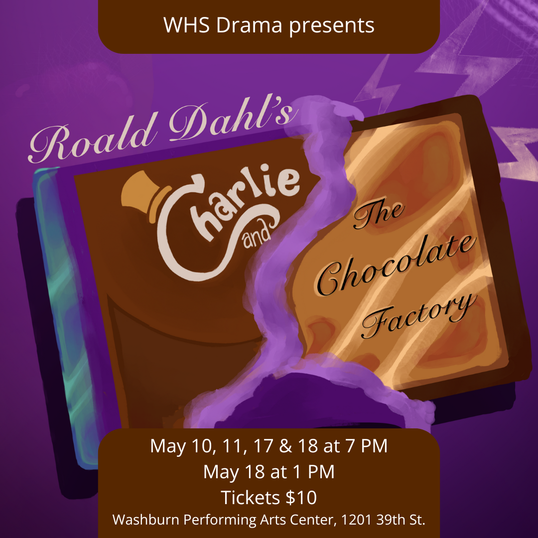 WHS Drama presents Charlie and the Chocolate Factory May 10 to 18 at WHS with chocolate bar and golden ticket graphic. 

