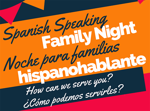 Spanish Speaking Family Night Noche para familiars hispanohablante how can we serve you? ¿Como podemos servirles? logo with ruffle at top on orange, blue and red background.