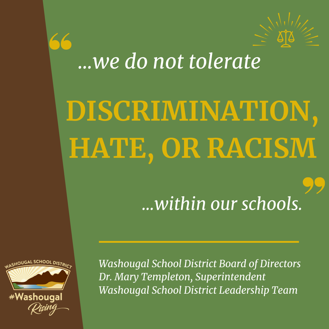 we do not tolerate discrimination, hate or racism in our schools. Washougal School District Board of Directors, Dr. Mary Templeton, Superintendent, and Washougal School District Leadership team on green and brown background with district logo and equity stamp