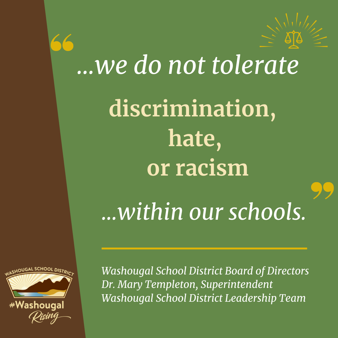 we do not tolerate discrimination, hate or racism in our schools. Washougal School District Board of Directors, Dr. Mary Templeton, Superintendent, and Washougal School District Leadership team on green and brown background with district logo and equity stamp