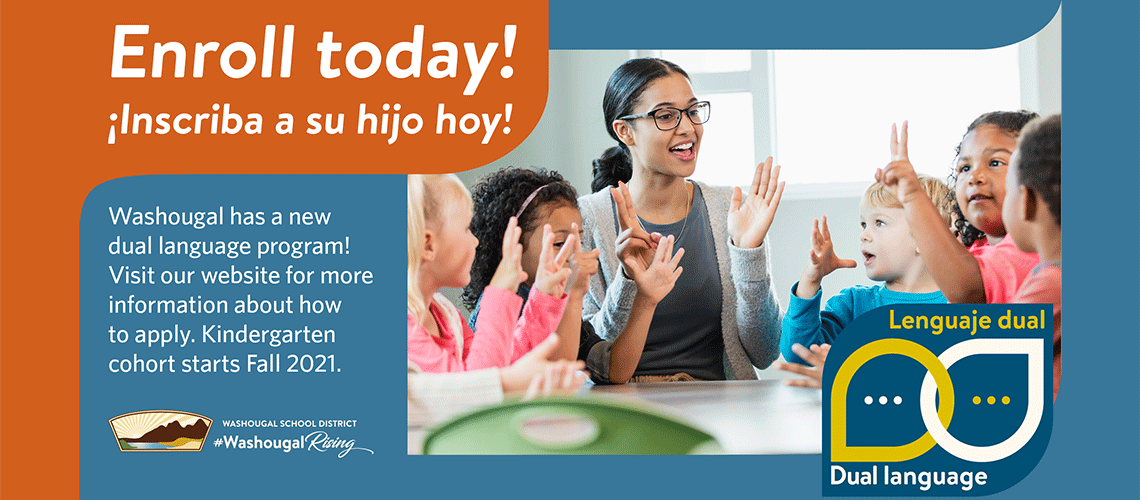 Enroll today, inscribase su hijo hoy, Washougal School District has a new dual language program for 5 year olds. with district logo and dual language logo, and photo of teacher seated at table with several students.