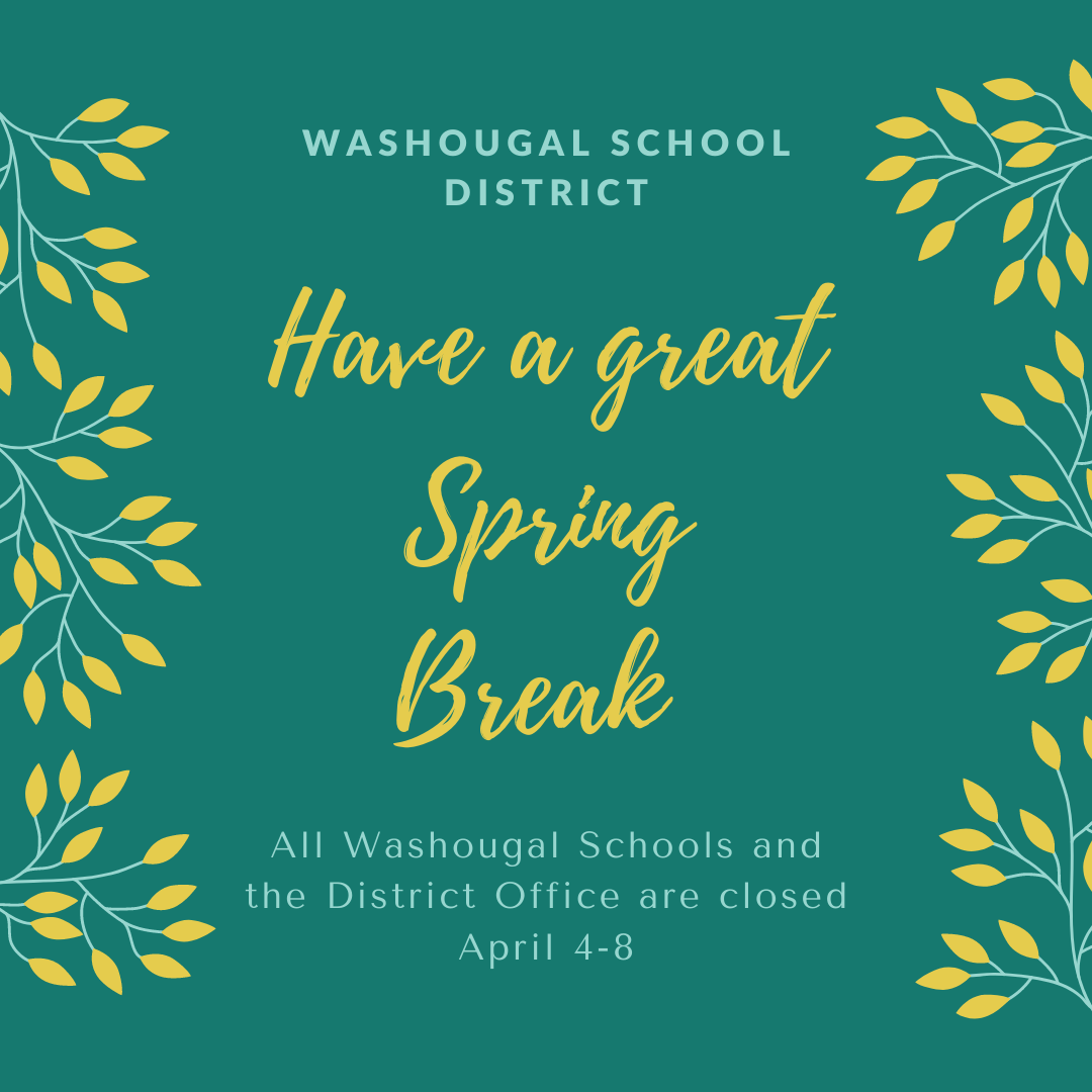 Washougal School DIstrict have a great Spring Break all schools and the DO are closed April 4-8 with yellow flowers on green background